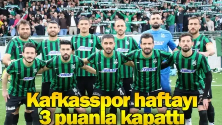 Kafkasspor haftayı 3 puanla kapattı