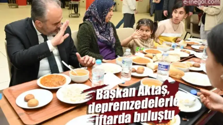 Başkan Aktaş, depremzedelerle iftarda buluştu