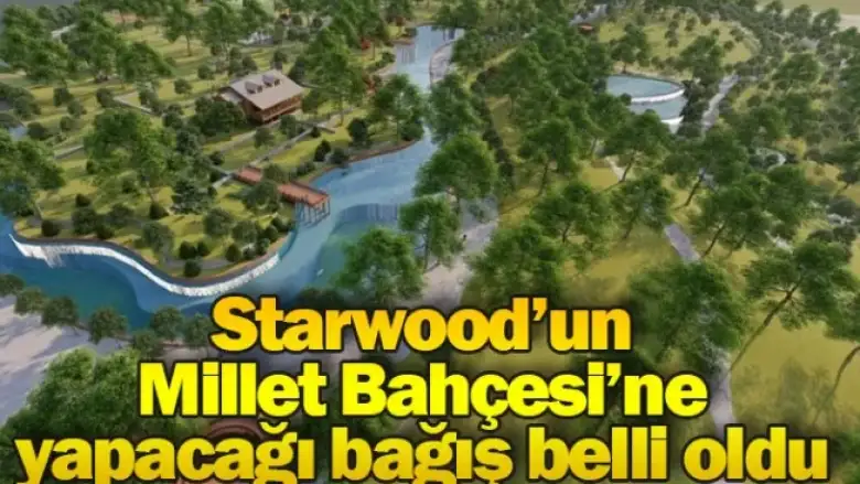 Starwood’un Millet Bahçesi’ne yapacağı bağış belli oldu