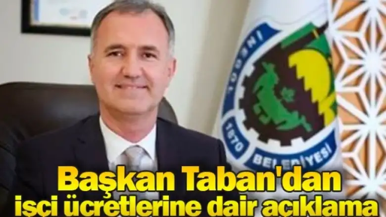 Başkan Taban'dan işçi ücretlerine dair açıklama