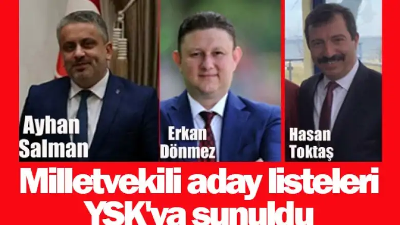 Milletvekili aday listeleri YSK'ya sunuldu