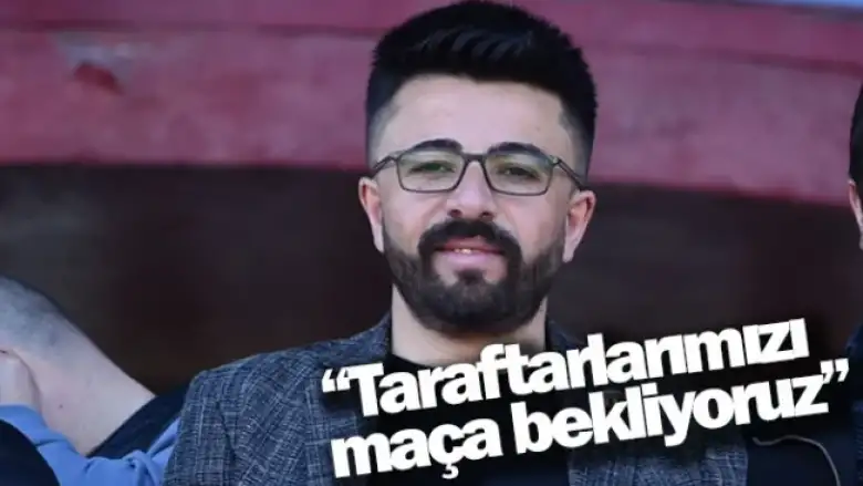 “Taraftarlarımızı maça bekliyoruz”