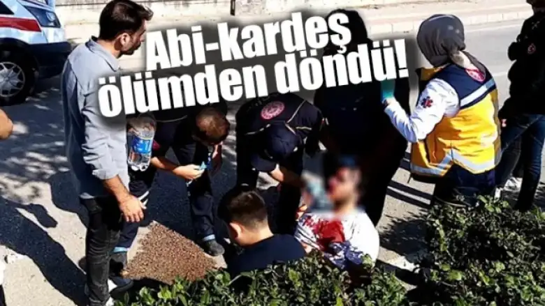 Abi-kardeş ölümden döndü!