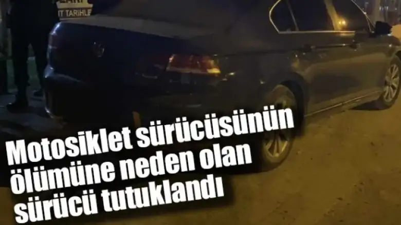 Motosiklet sürücüsünün ölümüne neden olan sürücü tutuklandı