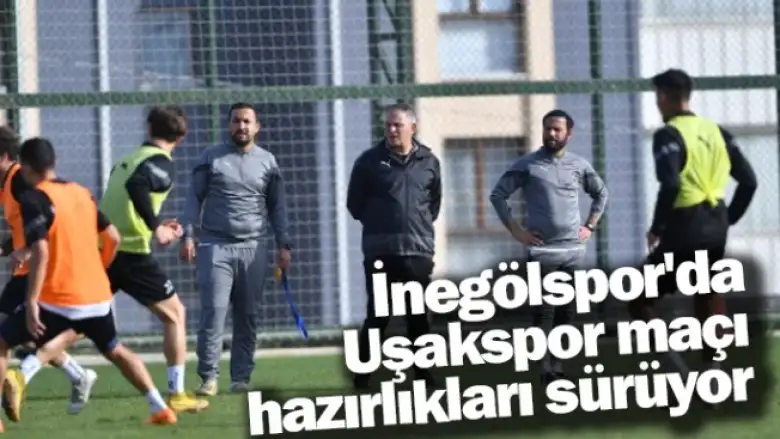 İnegölspor'da Uşakspor maçı hazırlıkları sürüyor