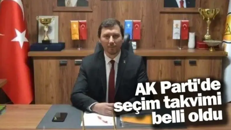 AK Parti'de seçim takvimi belli oldu