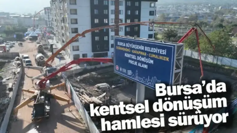 Bursa’da kentsel dönüşüm hamlesi sürüyor