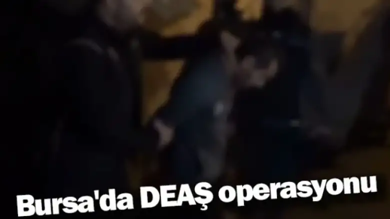Bursa'da DEAŞ operasyonu