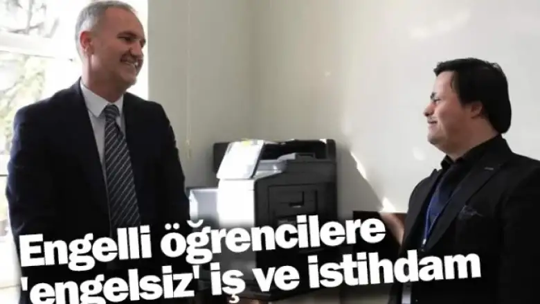 Engelli öğrencilere 'engelsiz' iş ve istihdam