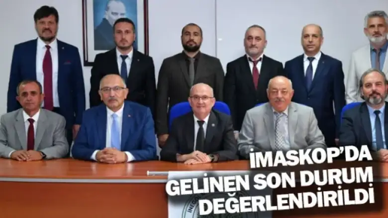İMASKOP'da gelinen son durum değerlendirildi