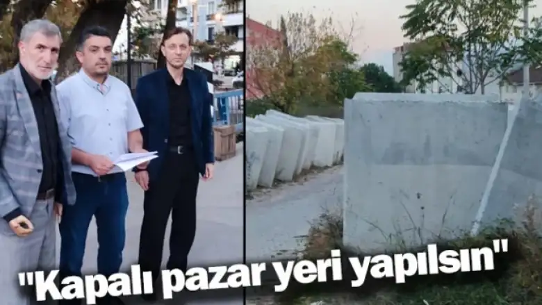 "Kapalı Pazar yeri yapılsın"