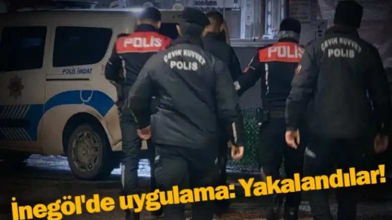 İnegöl'de uygulama: Yakalandılar!