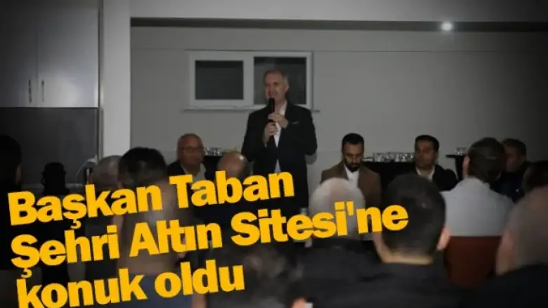 Başkan Taban, Şehri Altın Sitesi'ne konuk oldu