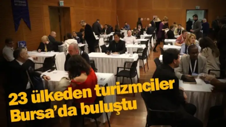 23 ülkeden turizmciler Bursa’da buluştu