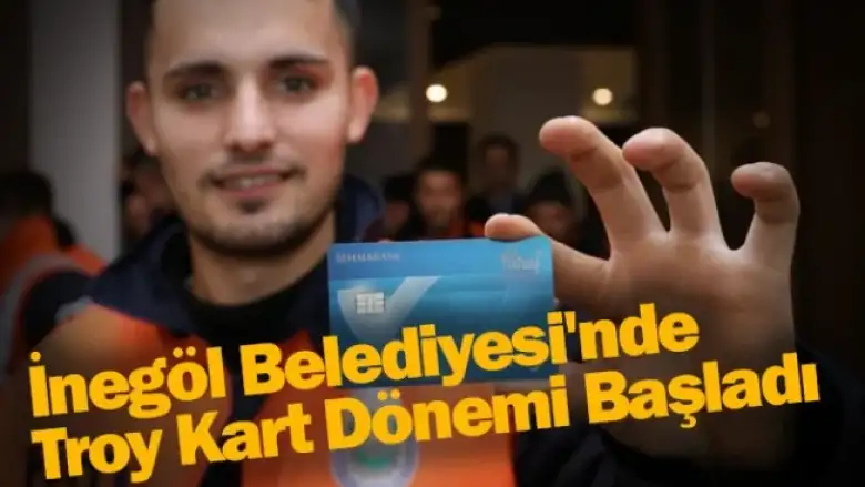 İnegöl Belediyesi'nde Troy Kart Dönemi Başladı