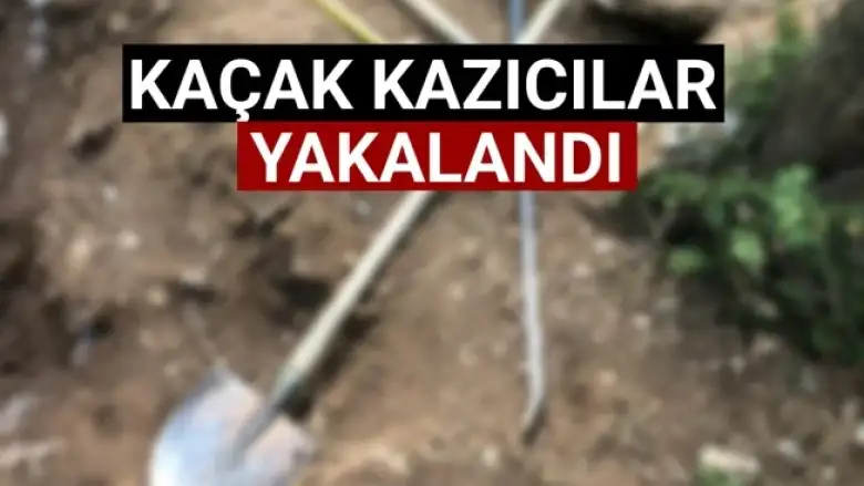 Kaçak kazıcılar yakalandı