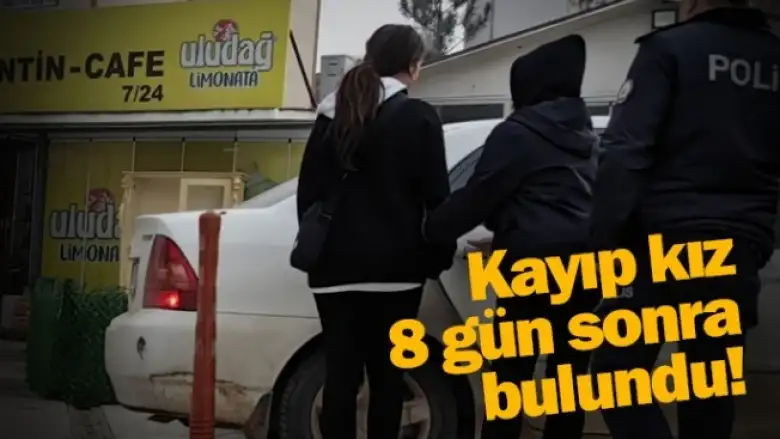 Kayıp kız 8 gün sonra bulundu!