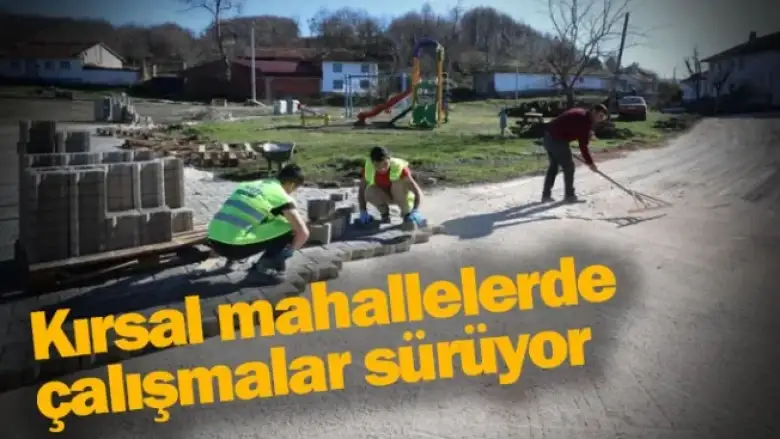 Kırsal mahallelerde çalışmalar sürüyor