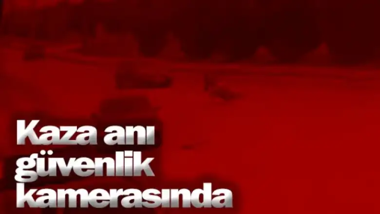 Kaza anı güvenlik kamerasında