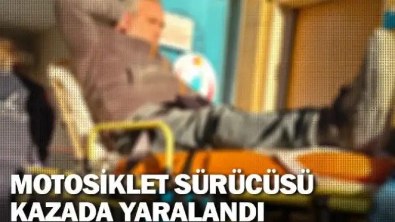 Motosiklet sürücüsü kazada yaralandı