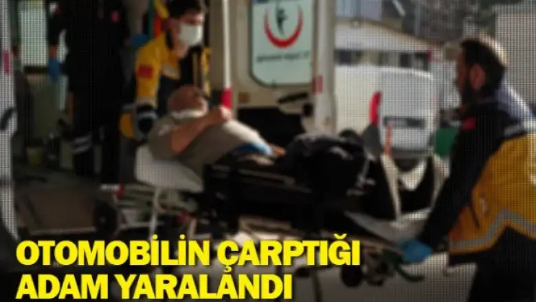 Otomobilin çarptığı adam yaralandı