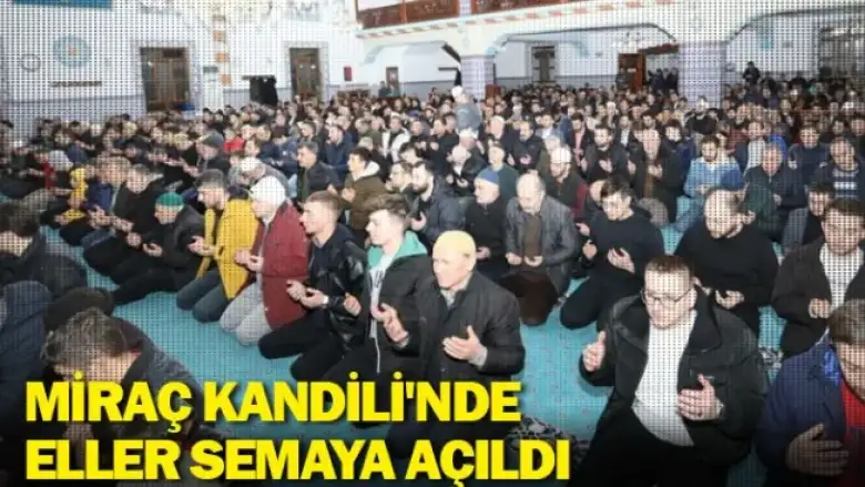 Miraç Kandili'nde eller semaya açıldı