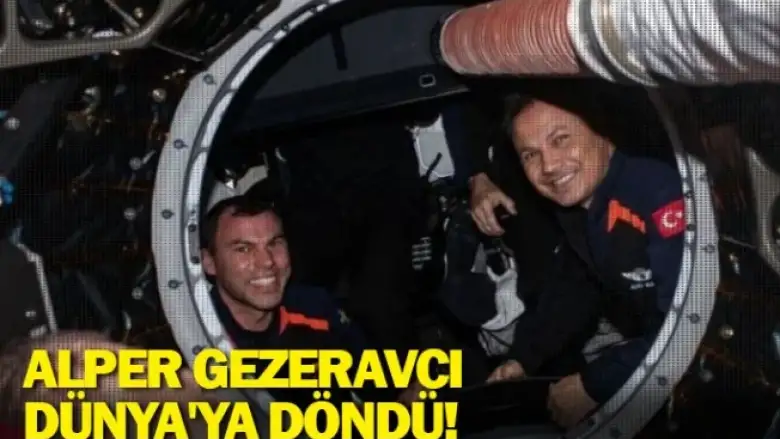 Alper Gezeravcı Dünya'ya döndü!