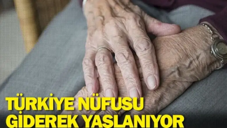 Türkiye nüfusu giderek yaşlanıyor