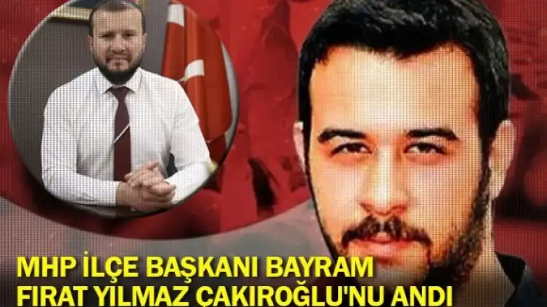 MHP İlçe Başkanı Bayram, Fırat Yılmaz Çakıroğlu'nu andı