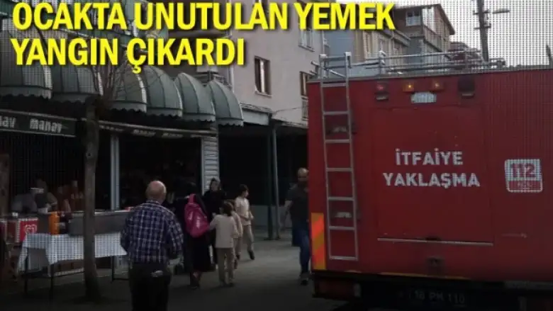Ocakta unutulan yemek yangın çıkardı