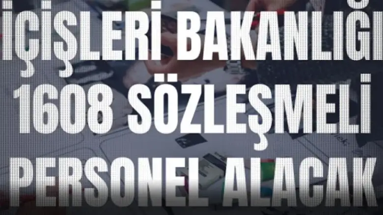 İçişleri Bakanlığı, 1608 sözleşmeli personel alacak!