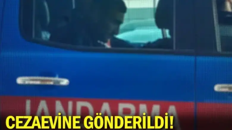 Cezaevine gönderildi!
