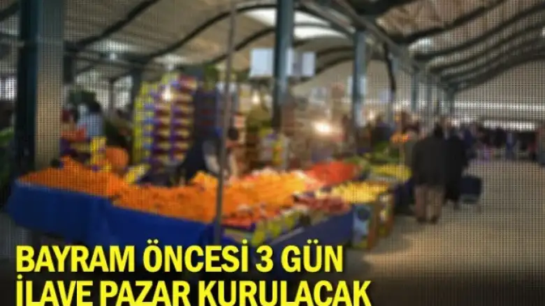 Bayram öncesi 3 gün ilave pazar kurulacak