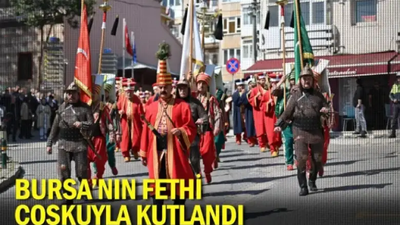 Bursa'nın fethi coşkuyla kutlandı