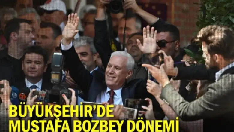 Büyükşehir’de Mustafa Bozbey dönemi