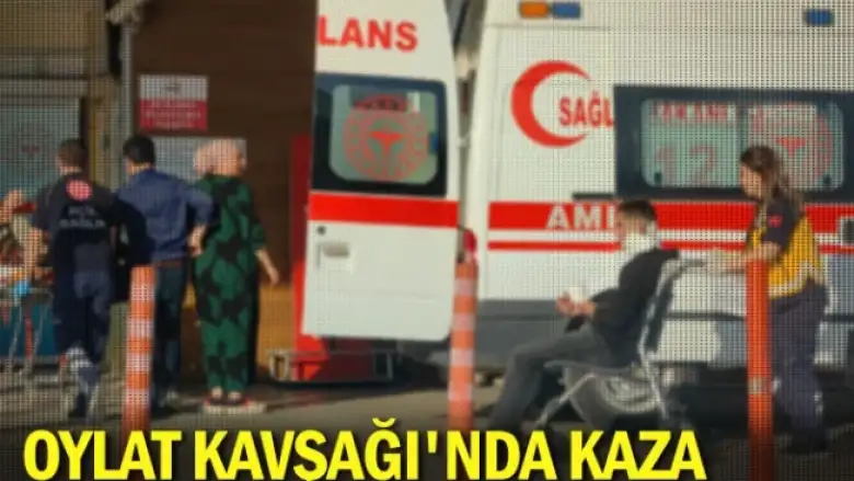 Oylat Kavşağı'nda kaza