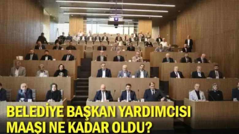 Belediye başkan yardımcısı maaşı ne kadar oldu?