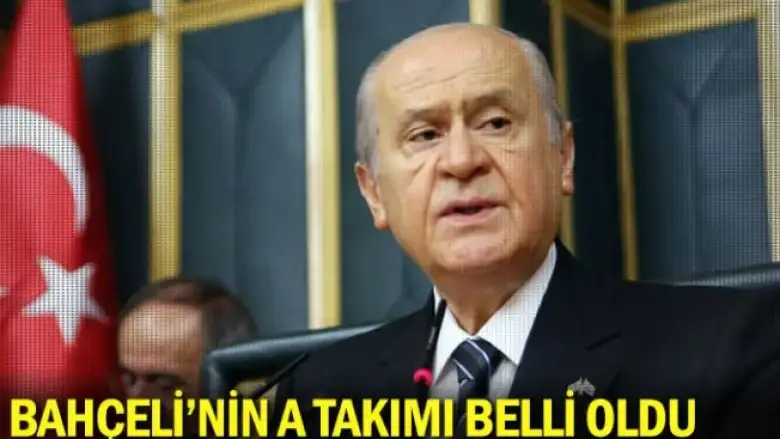 Bahçeli'nin A takımı belli oldu