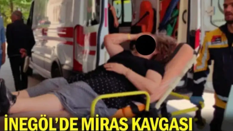 İnegöl'de miras kavgası