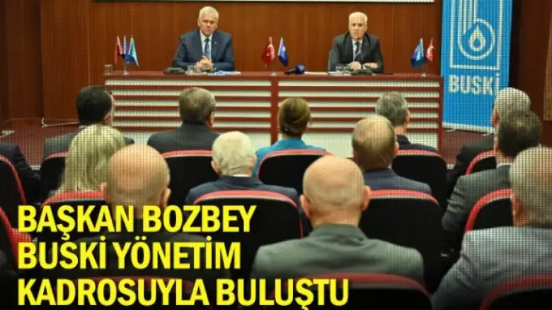 Başkan Bozbey BUSKİ yönetim kadrosuyla buluştu