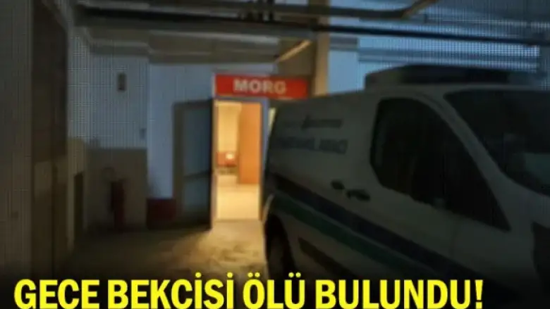 Gece bekçisi ölü bulundu!