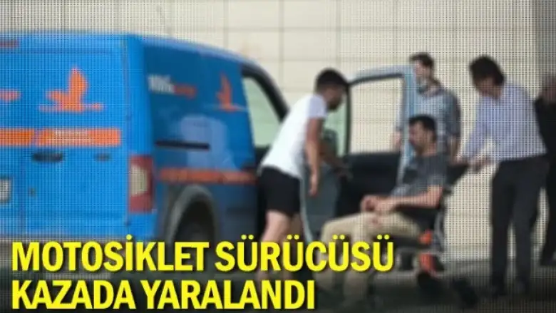 Motosiklet sürücüsü kazada yaralandı