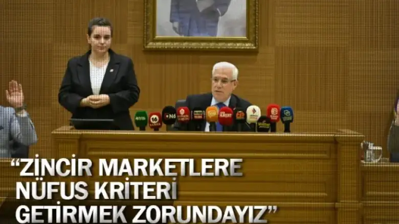 “Zincir marketlere nüfus kriteri getirmek zorundayız”