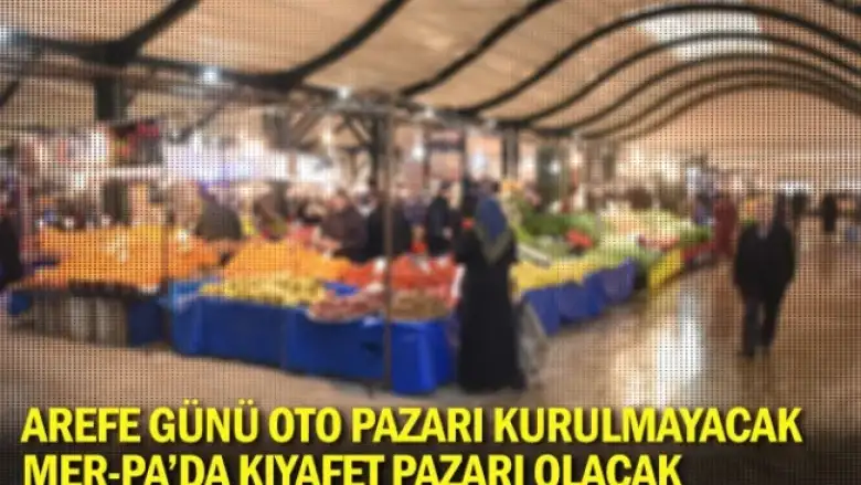 Arefe Günü Oto Pazarı Kurulmayacak, Mer-Pa’da Kıyafet Pazarı Olacak