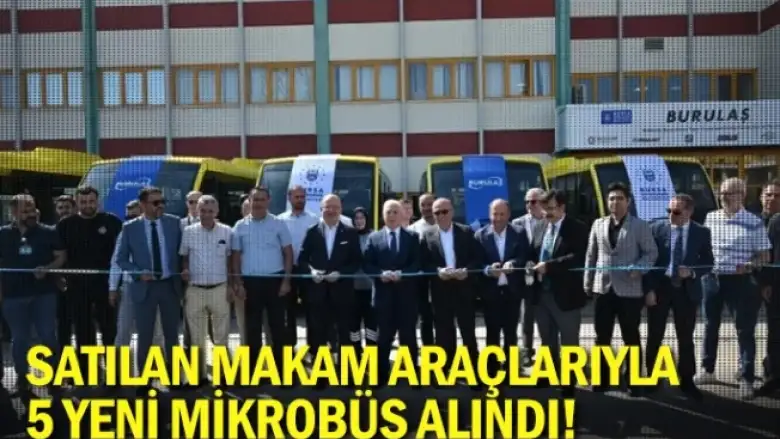 Bursa'da satılan makam araçlarıyla 5 yeni mikrobüs alındı!