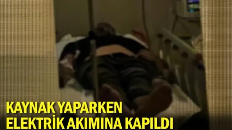 Kaynak yaparken elektrik akımına kapıldı