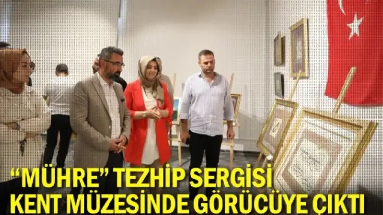 “Mühre” Tezhip Sergisi Kent Müzesinde Görücüye Çıktı