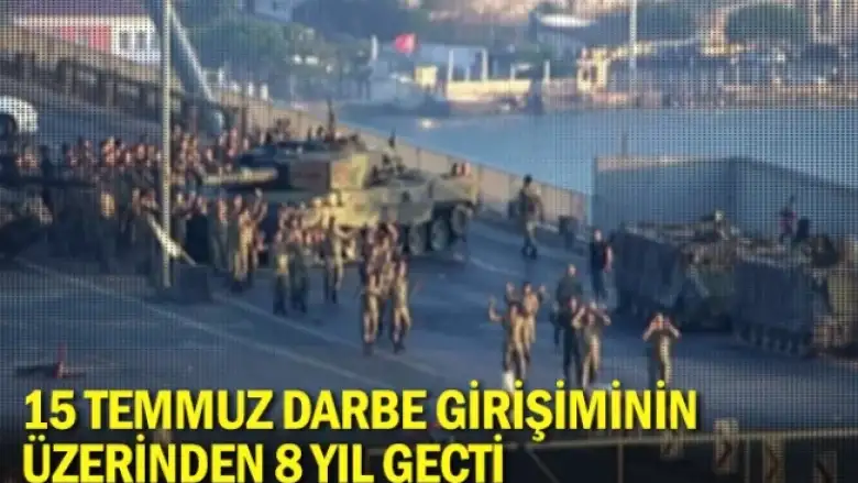 15 Temmuz darbe girişiminin üzerinden 8 yıl geçti