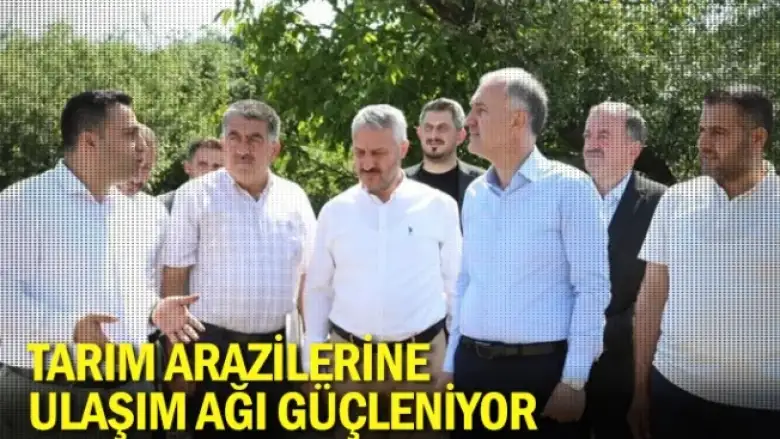 Tarım Arazilerine Ulaşım Ağı Güçleniyor