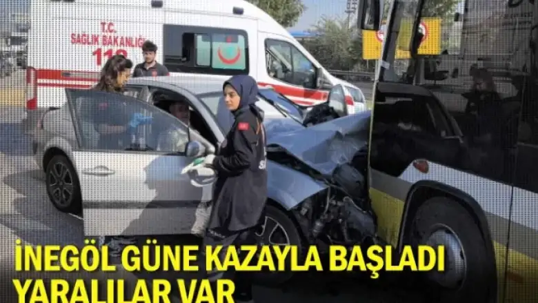 İnegöl güne kazayla başladı: Yaralılar var